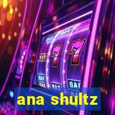 ana shultz